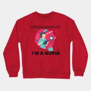 Nothing scares me I'm a nurse Crewneck Sweatshirt